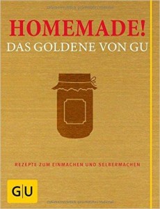 Marmelade einkochen - Homemade! - Das Goldene GU - Einmachen-Rezepte